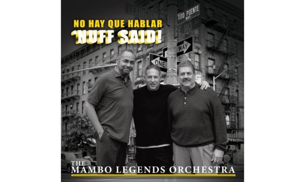 Mambo Legends Orchestra – No Hay Que Hablar ‘Nuff Said!’